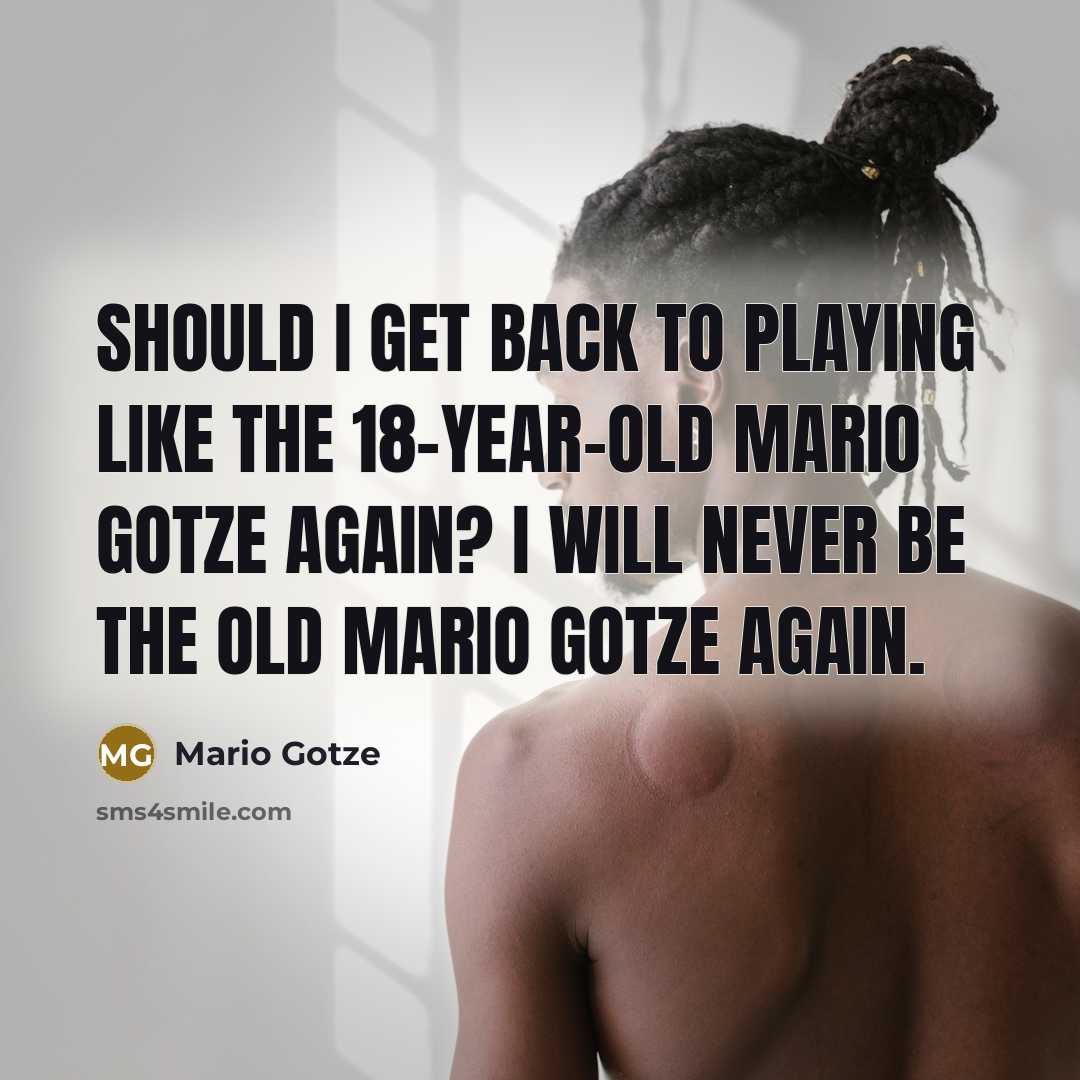 “Should I get back to playing like the 18-year-old Mario…” quote by Mario Gotze