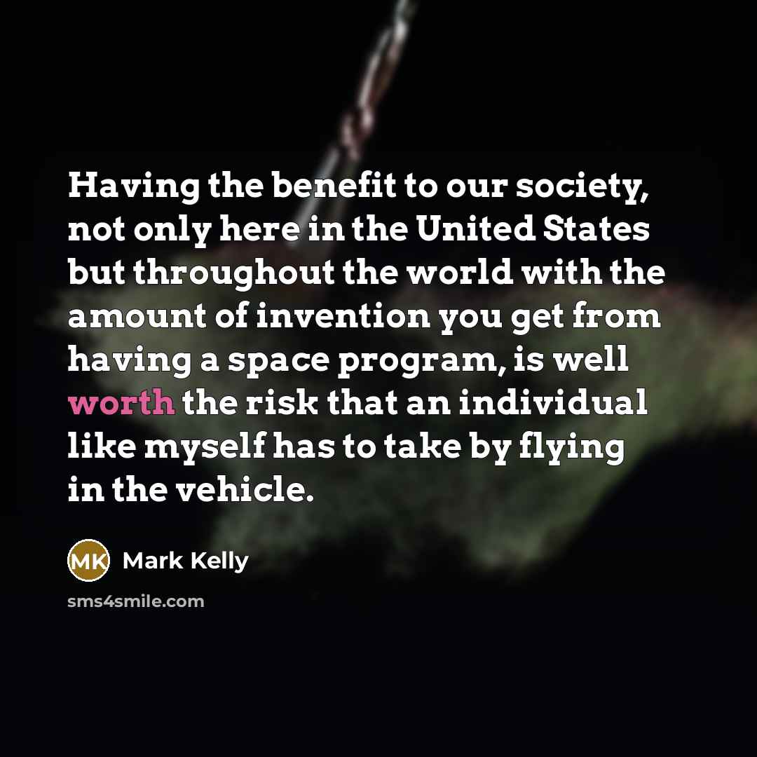 “Having the benefit to our society, not only here in…” quote by Mark Kelly