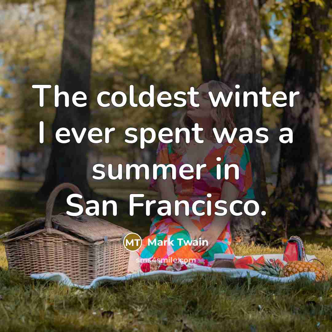 “The coldest winter I ever spent was a summer in…” quote by Mark Twain