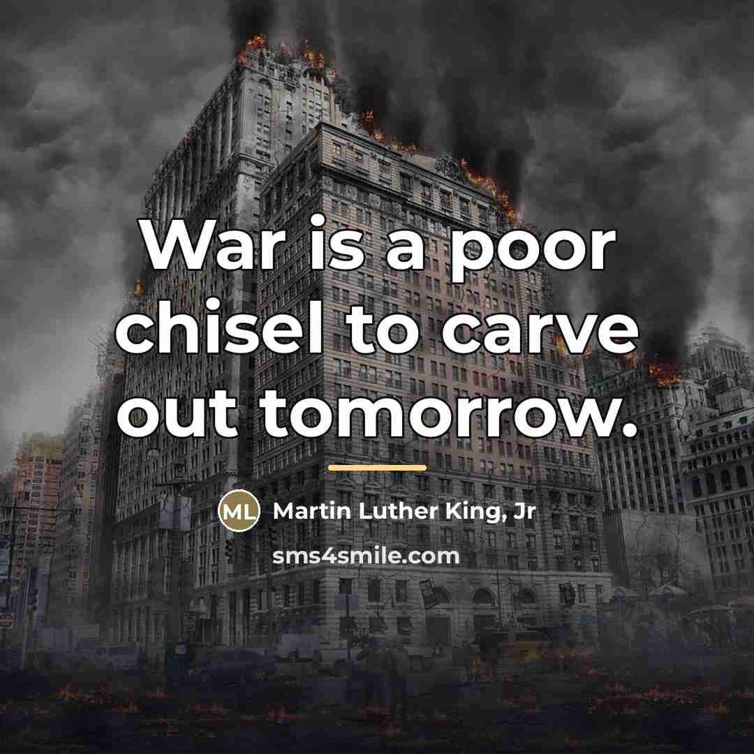 “War is a poor chisel to carve out tomorrow.…” quote by Martin Luther King, Jr