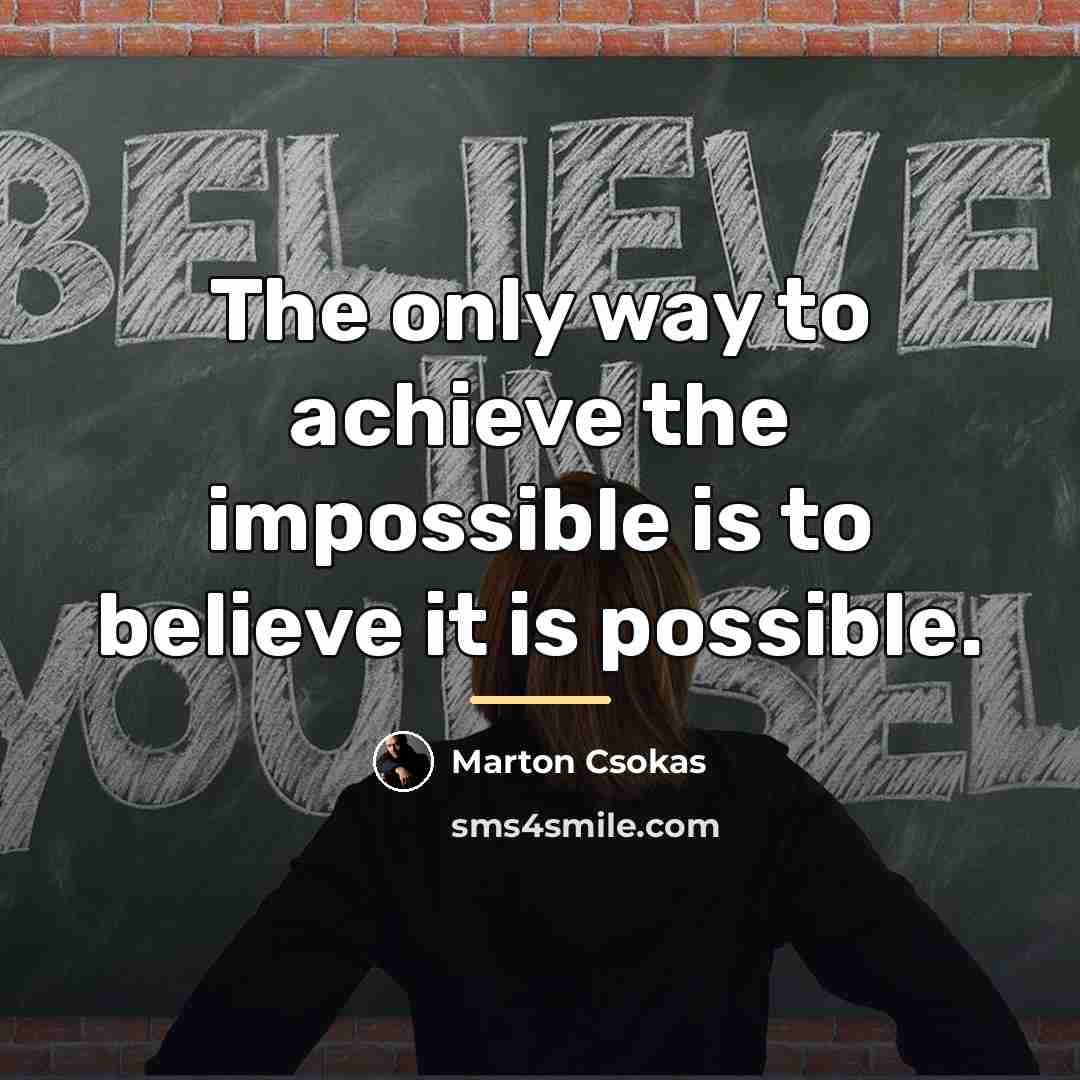 “The only way to achieve the impossible is to believe…” quote by Marton Csokas