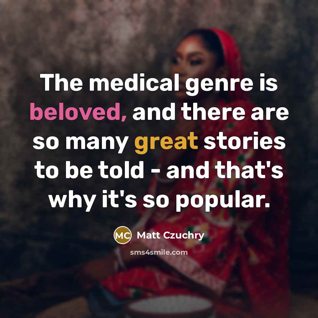 “The medical genre is beloved, and there are so many…” quote by Matt Czuchry