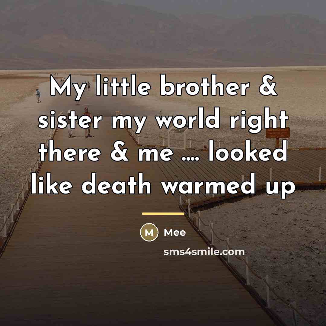 “My little brother & sister my world right there &…” quote by Mee