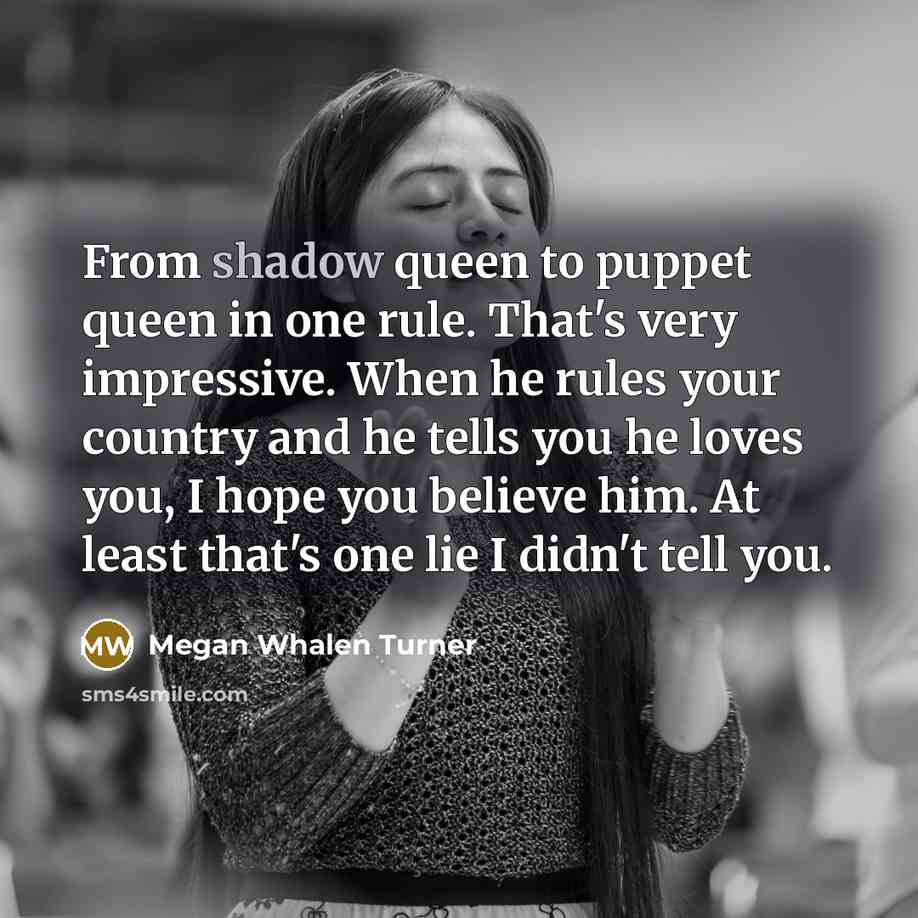 “From shadow queen to puppet queen in one rule. That's…” quote by Megan Whalen Turner