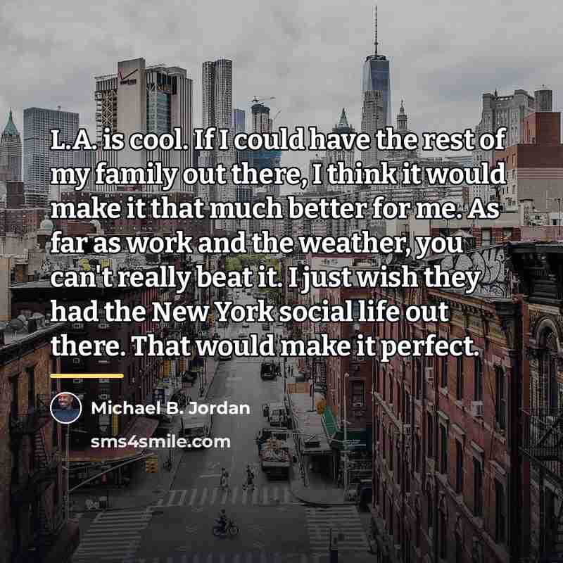 “L.A. is cool. If I could have the rest of…” quote by Michael B. Jordan