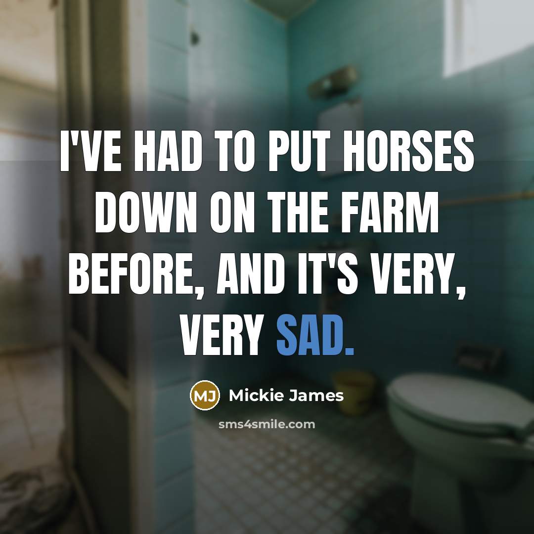 “I've had to put horses down on the farm before,…” quote by Mickie James