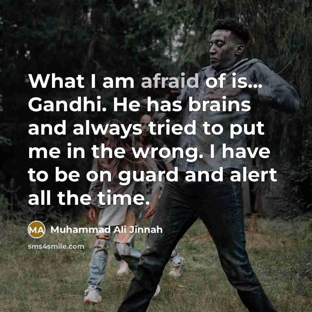 “What I am afraid of is... Gandhi. He has brains…” quote by Muhammad Ali Jinnah