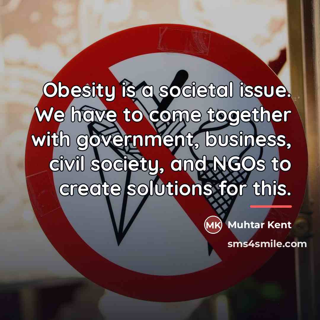 “Obesity is a societal issue. We have to come together…” quote by Muhtar Kent