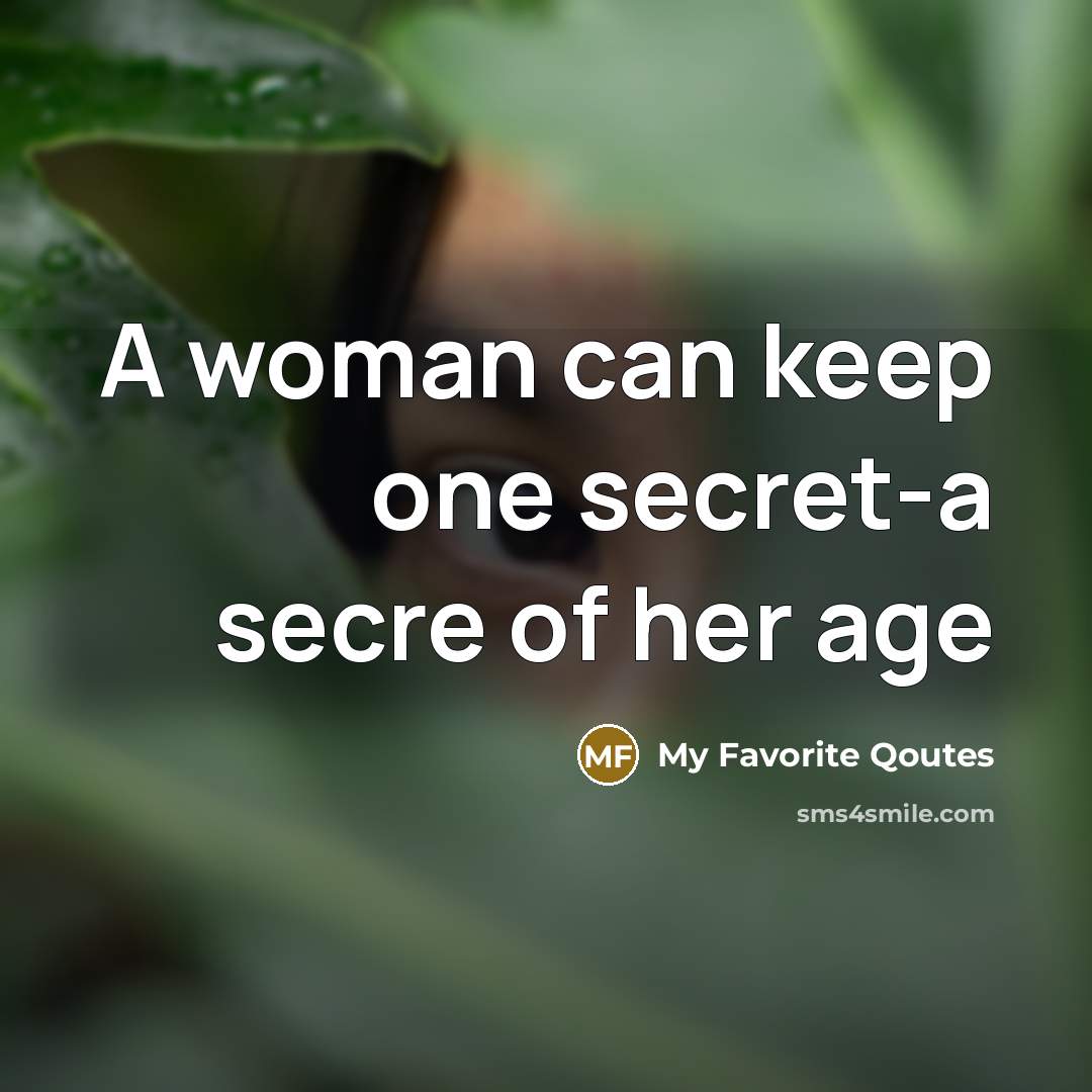 “A woman can keep one secret-a secre of her age…” quote by My Favorite Qoutes