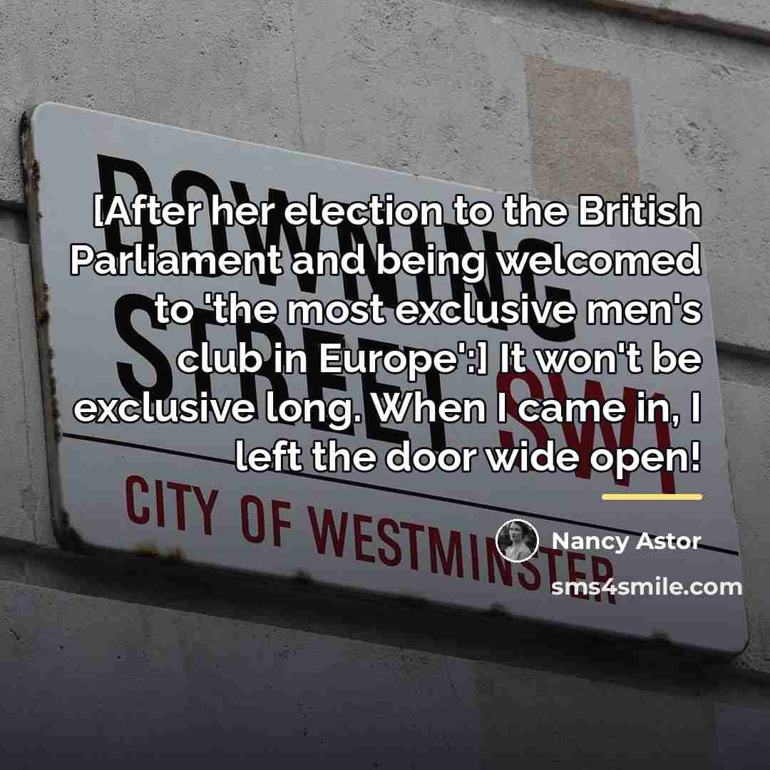 “[After her election to the British Parliament and being welcomed…” quote by Nancy Astor