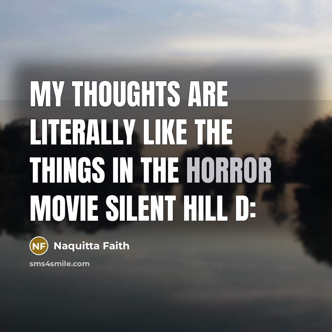 “My thoughts are literally like the things in the horror…” quote by Naquitta Faith