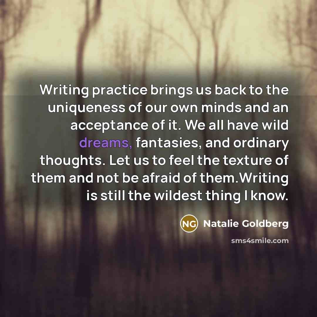 “Writing practice brings us back to the uniqueness of our…” quote by Natalie Goldberg