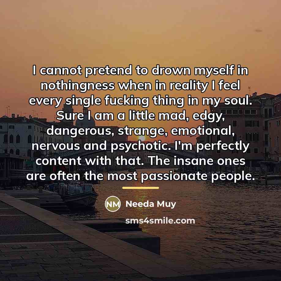 “I cannot pretend to drown myself in nothingness when in…” quote by Needa Muy