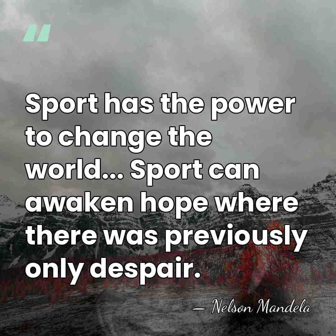 Sport has the power to change the world... Sport can awaken hope&hellip; - Nelson Mandela