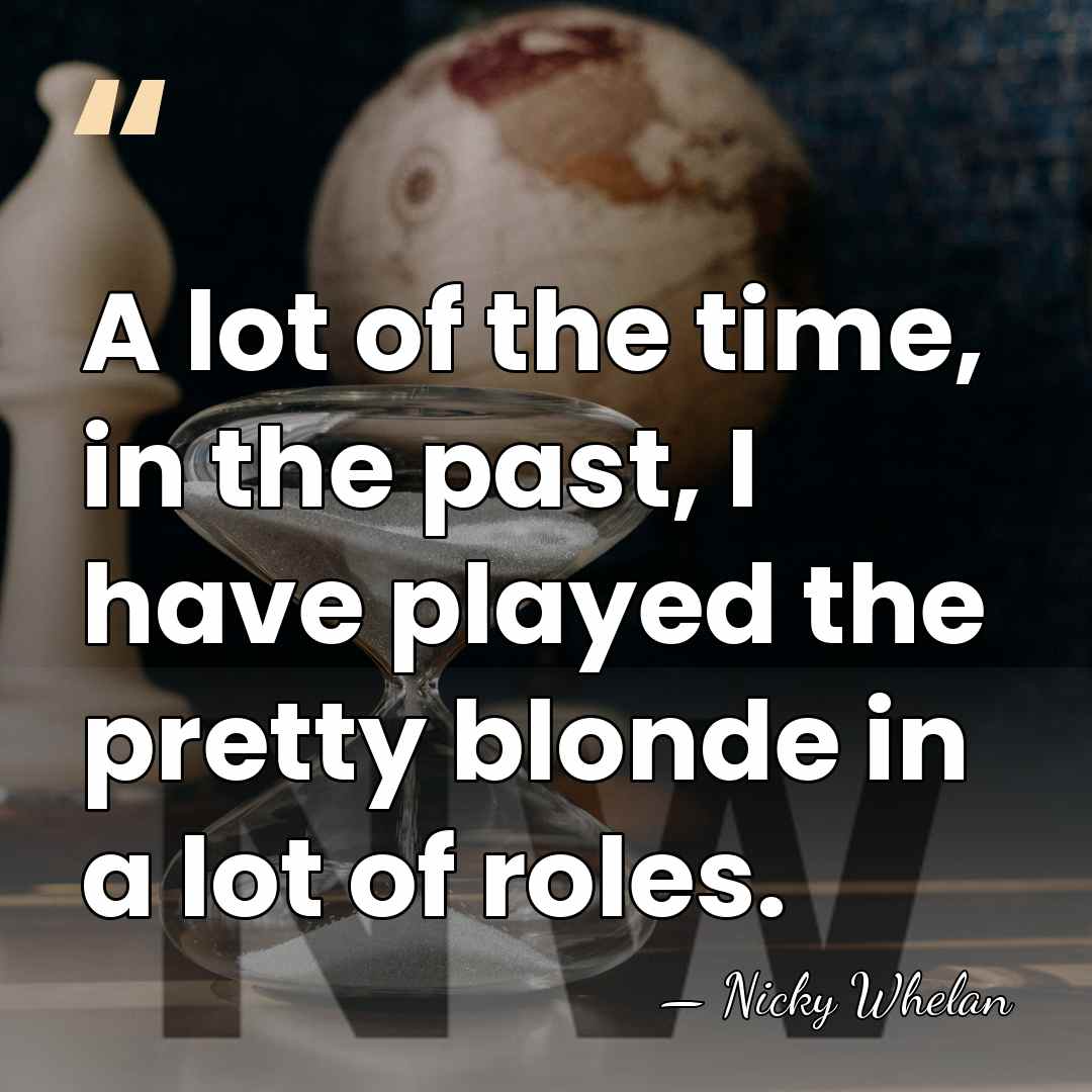 A lot of the time, in the past, I have played the&hellip; - Nicky Whelan