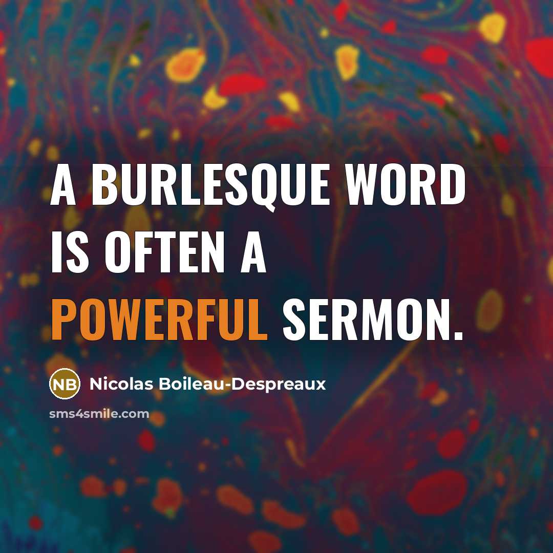 “A burlesque word is often a powerful sermon.…” quote by Nicolas Boileau-Despreaux