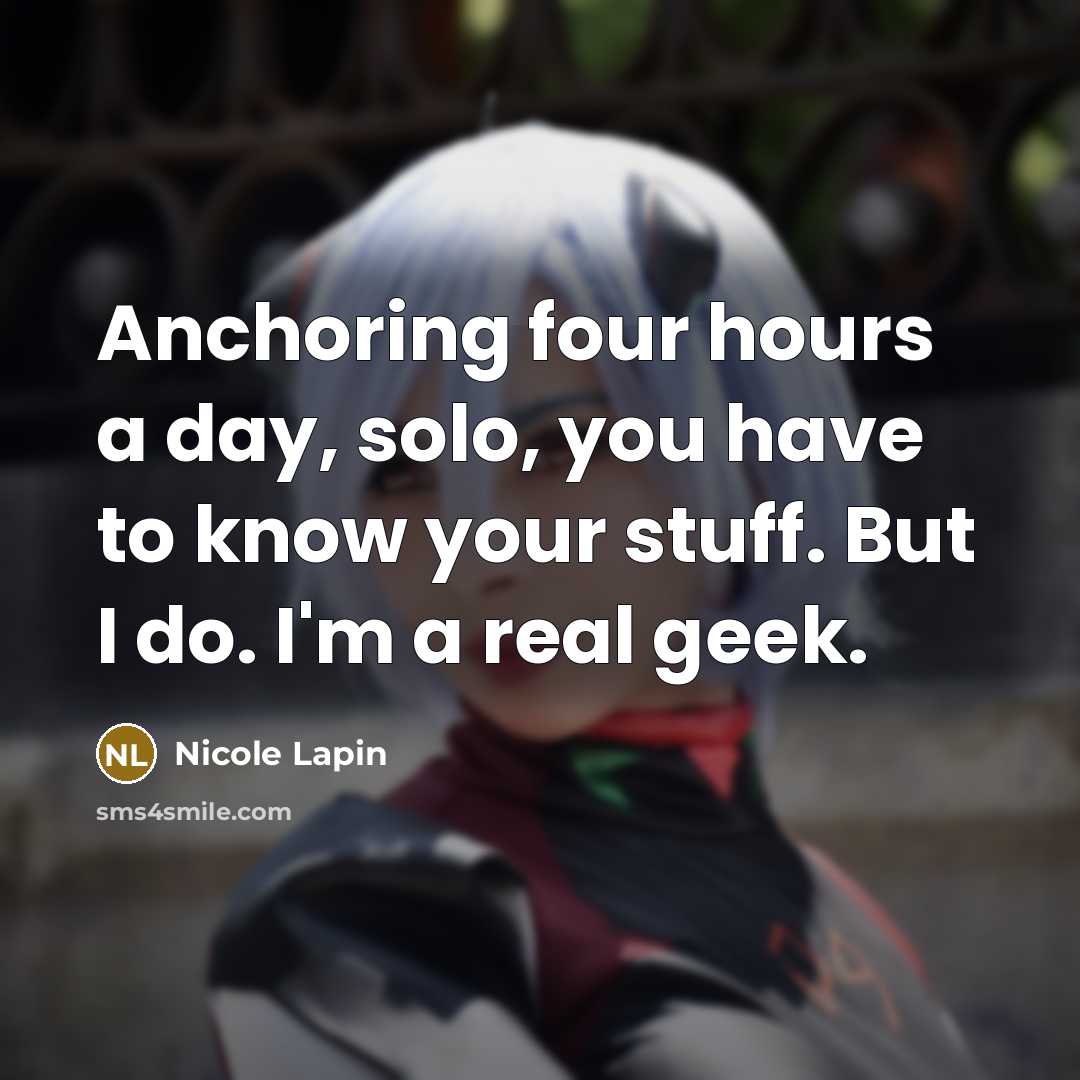 “Anchoring four hours a day, solo, you have to know…” quote by Nicole Lapin