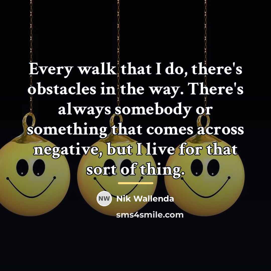 “Every walk that I do, there's obstacles in the way.…” quote by Nik Wallenda