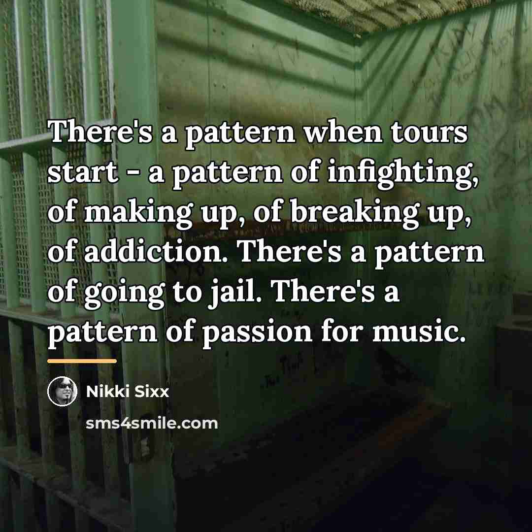 “There's a pattern when tours start - a pattern of…” quote by Nikki Sixx