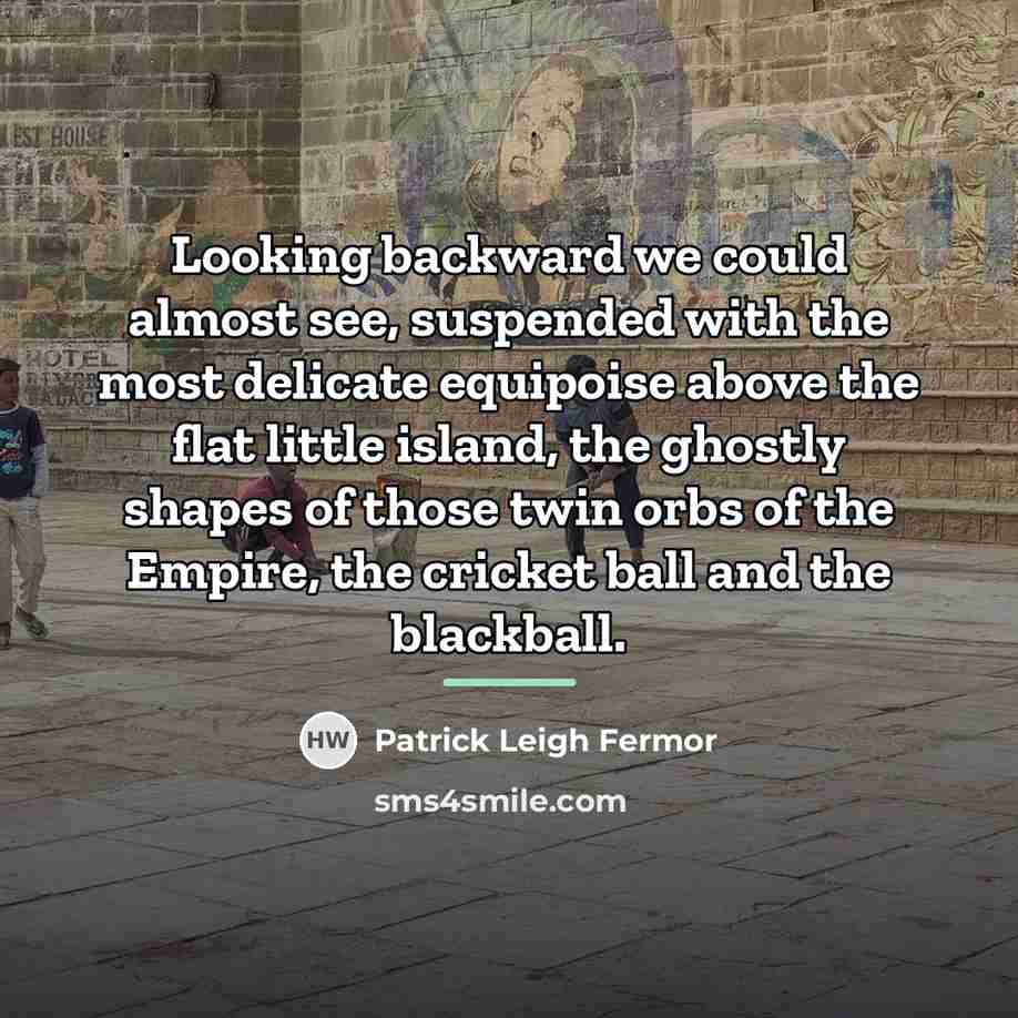 “Looking backward we could almost see, suspended with the most…” quote by Patrick Leigh Fermor