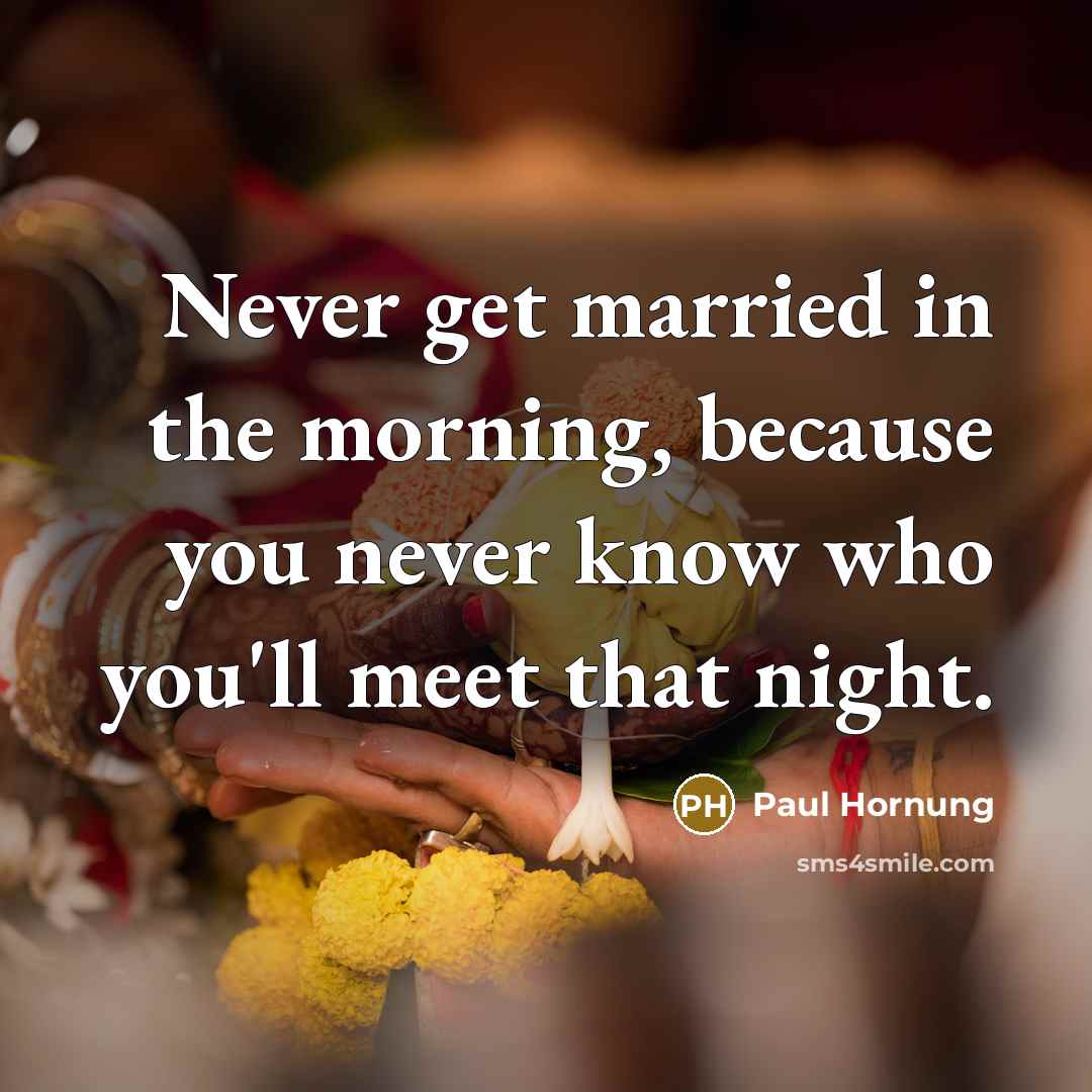 “Never get married in the morning, because you never know…” quote by Paul Hornung