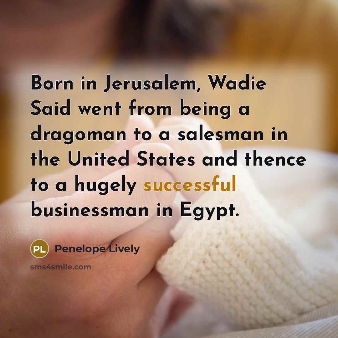 “Born in Jerusalem, Wadie Said went from being a dragoman…” quote by Penelope Lively