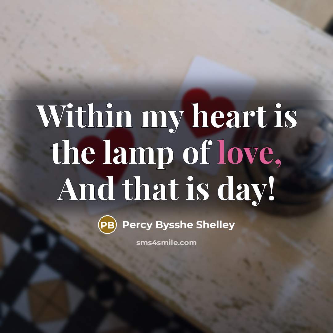 “Within my heart is the lamp of love, And that…” quote by Percy Bysshe Shelley