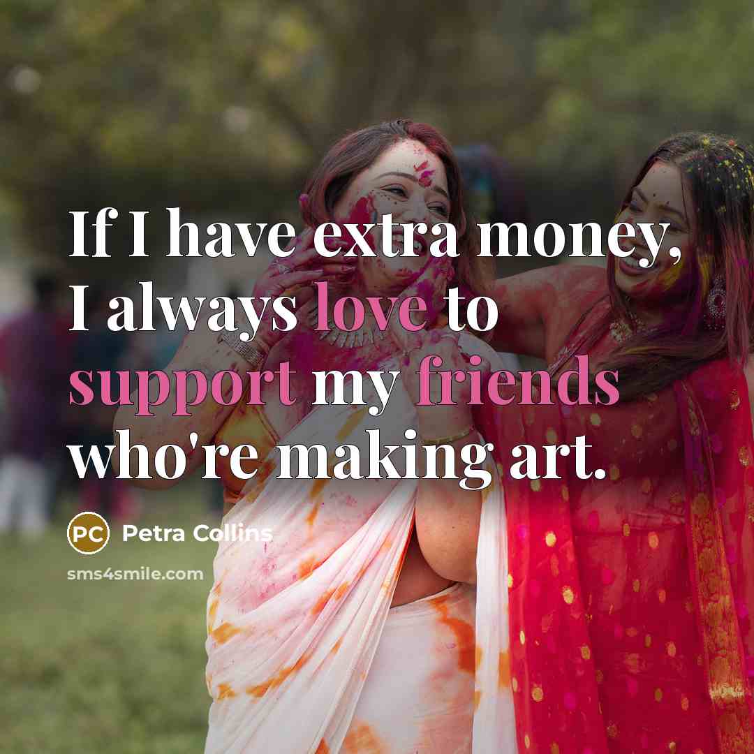 “If I have extra money, I always love to support…” quote by Petra Collins