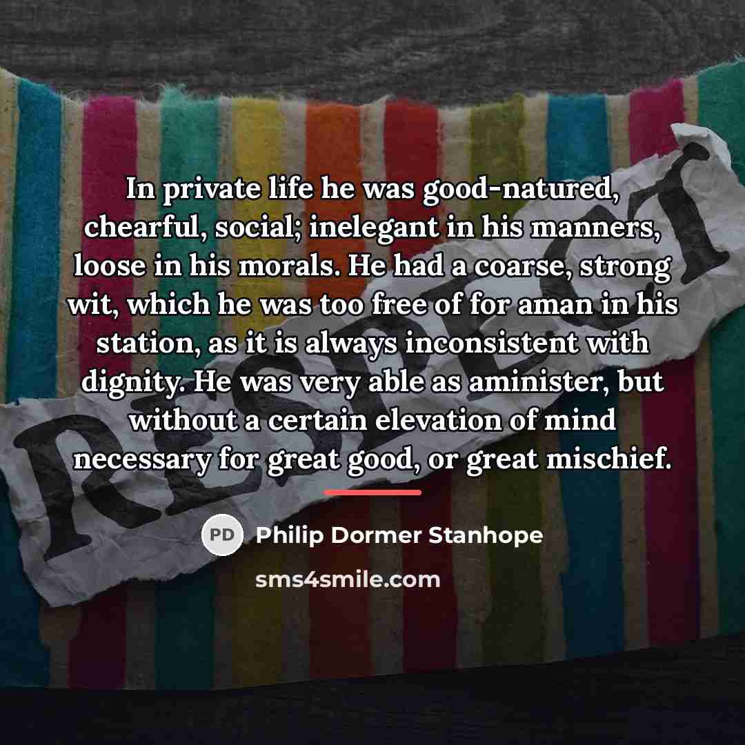 “In private life he was good-natured, chearful, social; inelegant in…” quote by Philip Dormer Stanhope