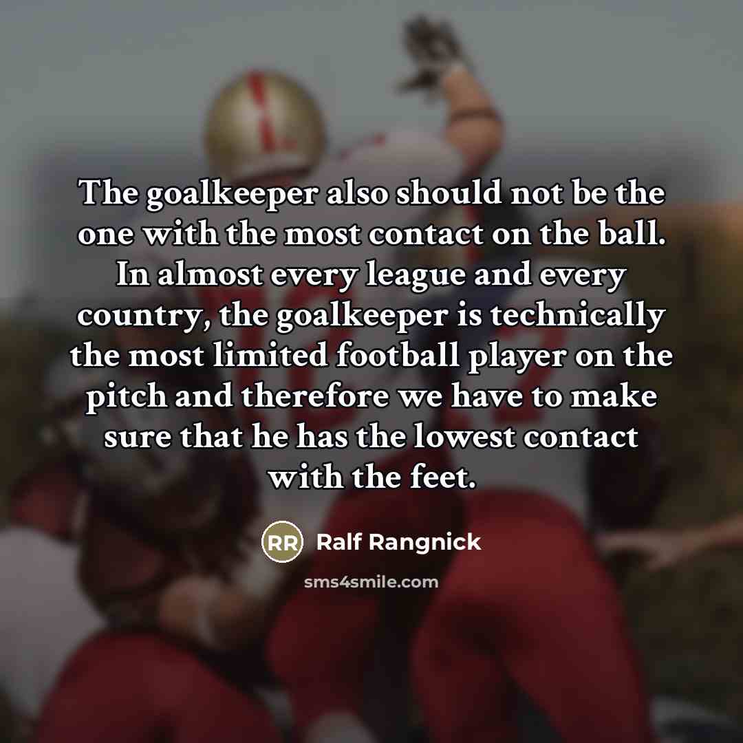 “The goalkeeper also should not be the one with the…” quote by Ralf Rangnick