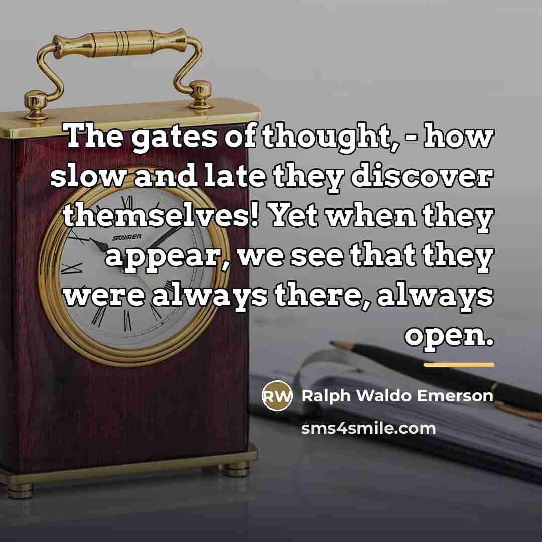 “The gates of thought, - how slow and late they…” quote by Ralph Waldo Emerson