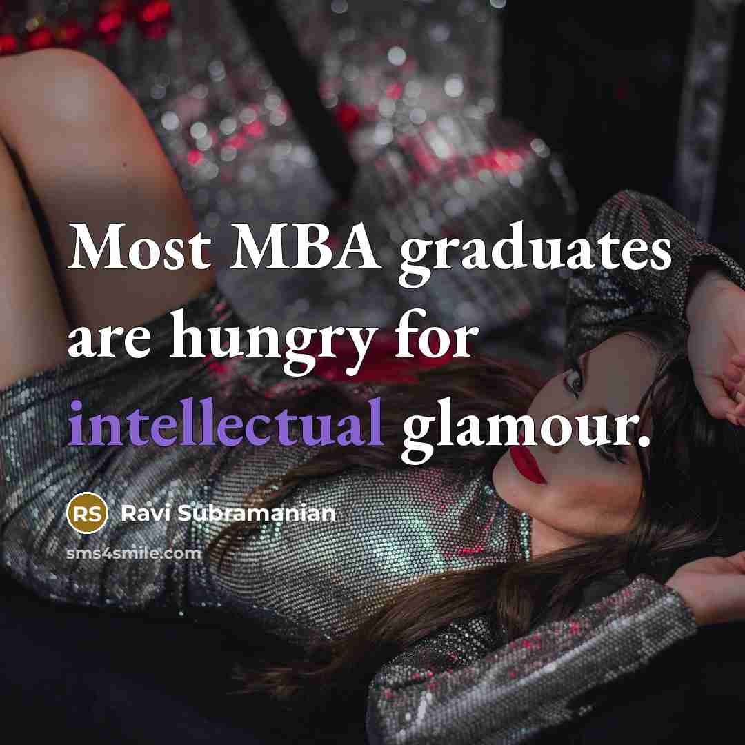 “Most MBA graduates are hungry for intellectual glamour.…” quote by Ravi Subramanian