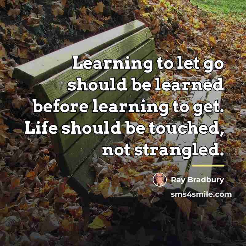 “Learning to let go should be learned before learning to…” quote by Ray Bradbury
