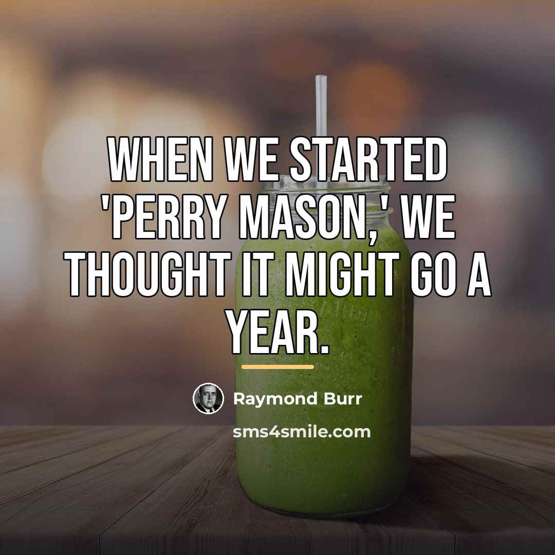 “When we started 'Perry Mason,' we thought it might go…” quote by Raymond Burr