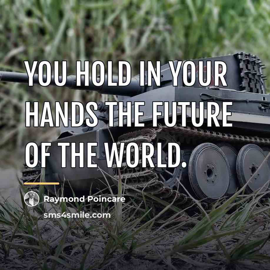 “You hold in your hands the future of the world.…” quote by Raymond Poincare