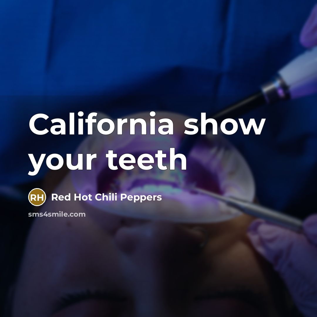 “California show your teeth…” quote by Red Hot Chili Peppers