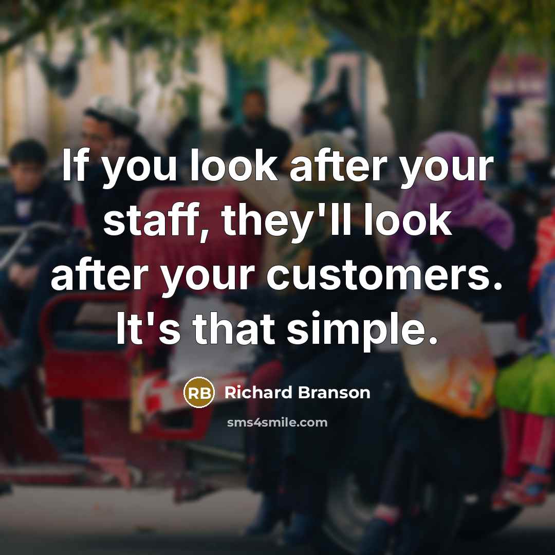 “If you look after your staff, they'll look after your…” quote by Richard Branson