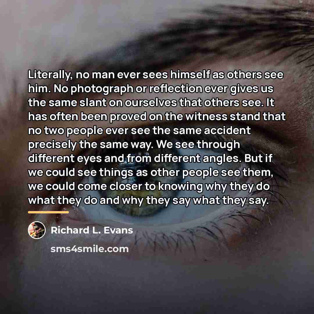 “Literally, no man ever sees himself as others see him.…” quote by Richard L. Evans