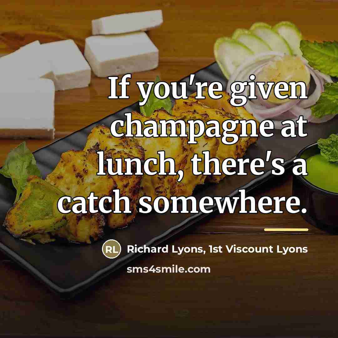 “If you're given champagne at lunch, there's a catch somewhere.…” quote by 1st Viscount Lyons Richard Lyons
