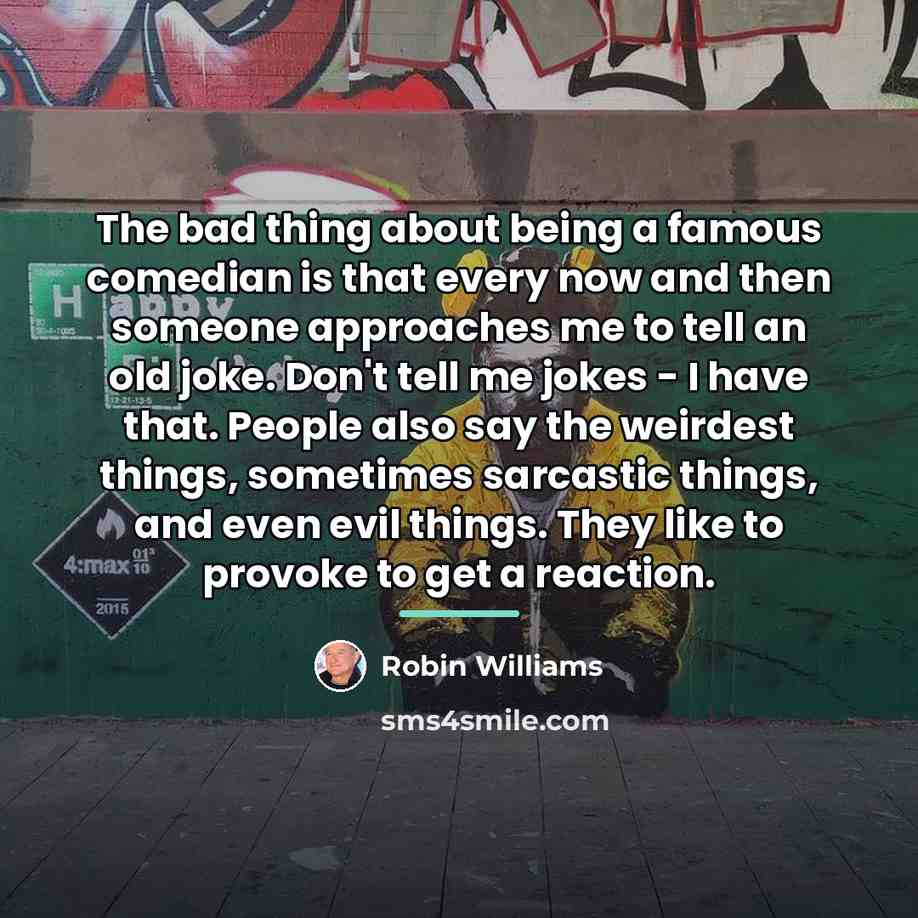 “The bad thing about being a famous comedian is that…” quote by Robin Williams