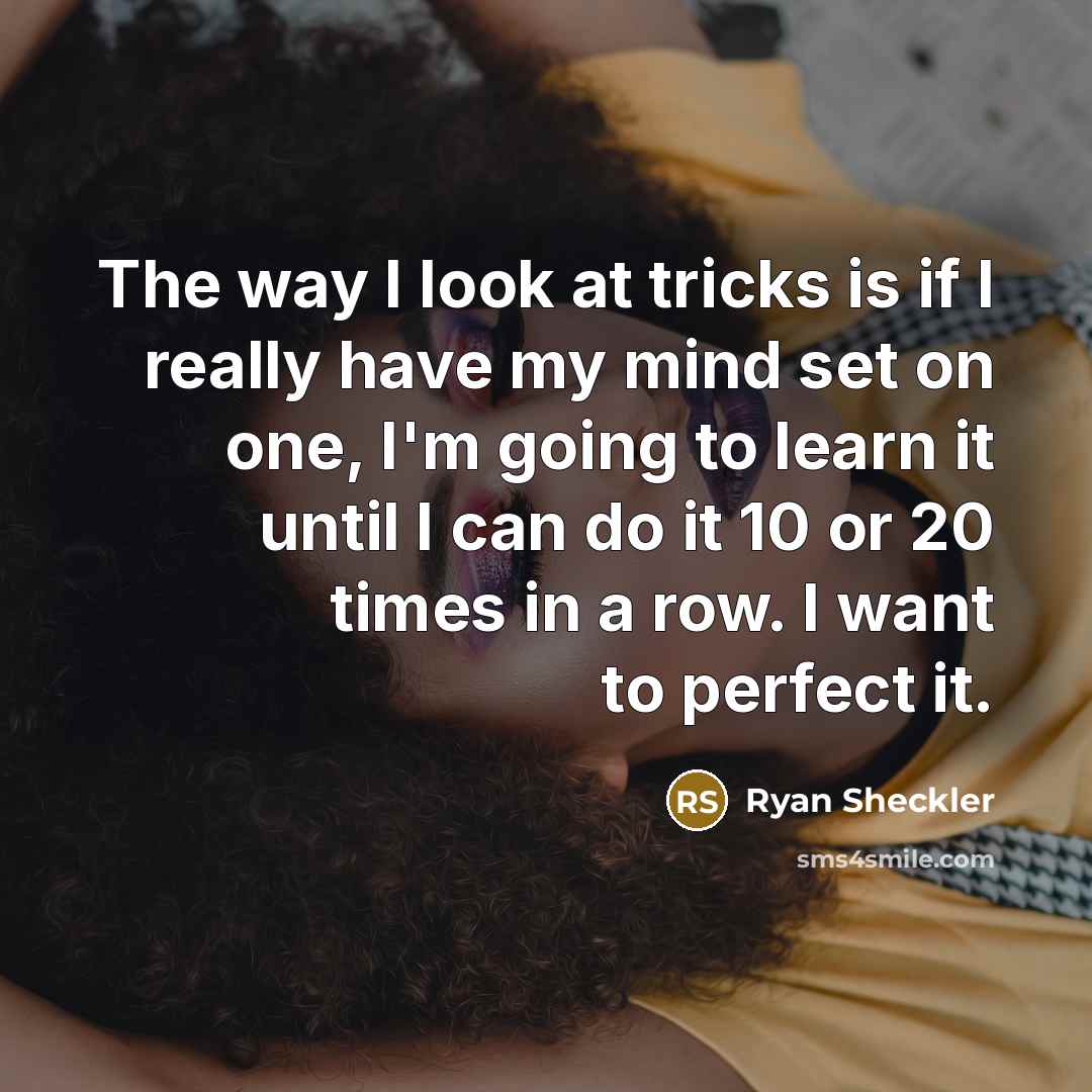 “The way I look at tricks is if I really…” quote by Ryan Sheckler