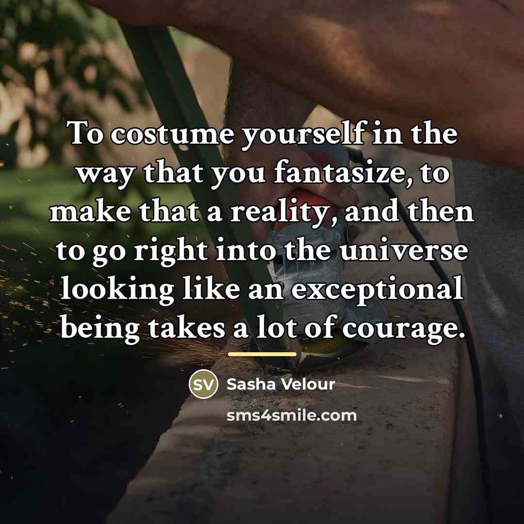 “To costume yourself in the way that you fantasize, to…” quote by Sasha Velour