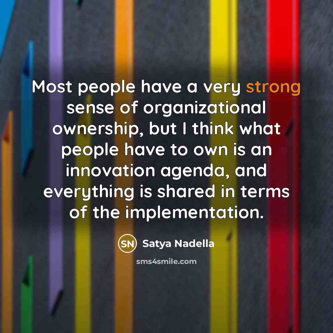 “Most people have a very strong sense of organizational ownership,…” quote by Satya Nadella