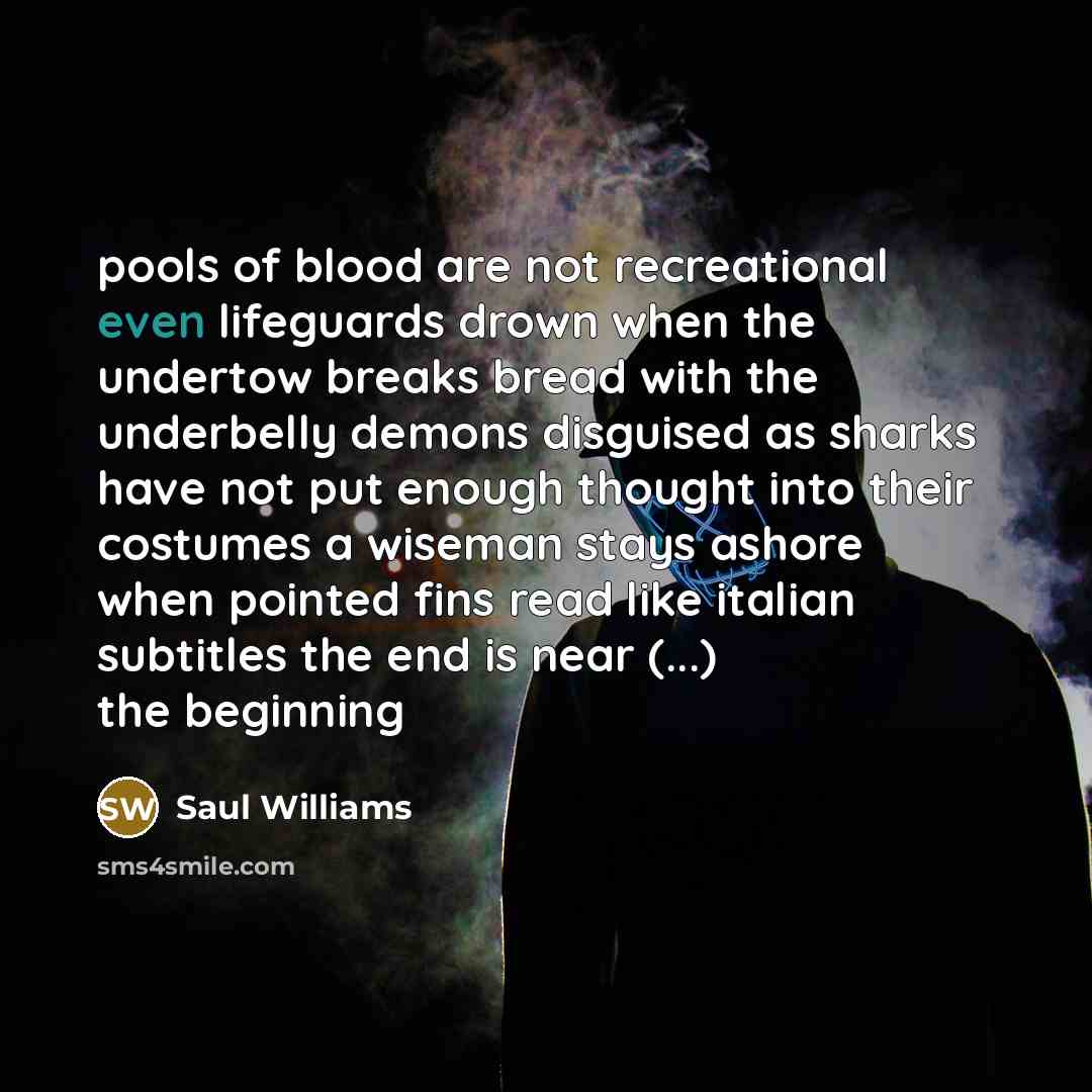 “pools of blood are not recreational even lifeguards drown when…” quote by Saul Williams