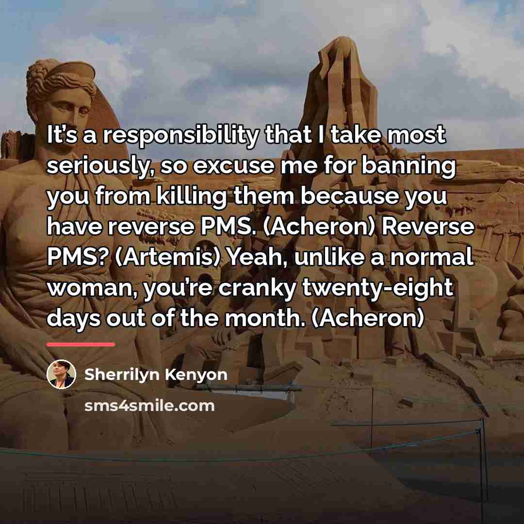 “It’s a responsibility that I take most seriously, so excuse…” quote by Sherrilyn Kenyon