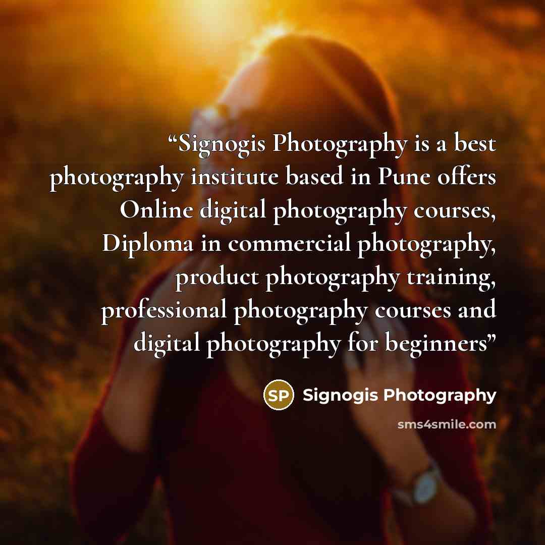 “Signogis Photography is a best photography institute based in Pune offers Online digital photography courses, Diploma in commercial photography, product photography training, professional photography courses and digital photography for beginners” quote by Signogis Photography