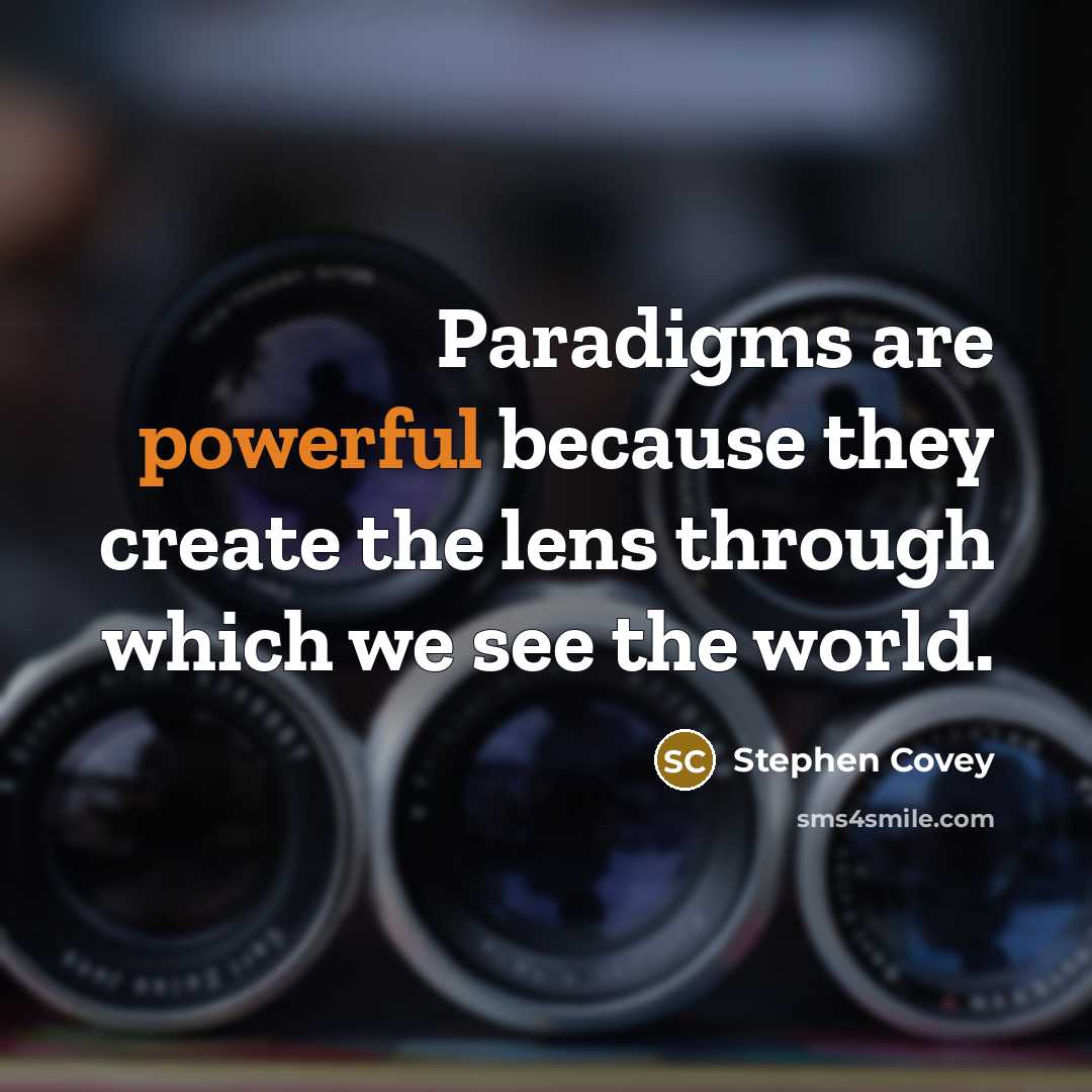 “Paradigms are powerful because they create the lens through which…” quote by Stephen Covey