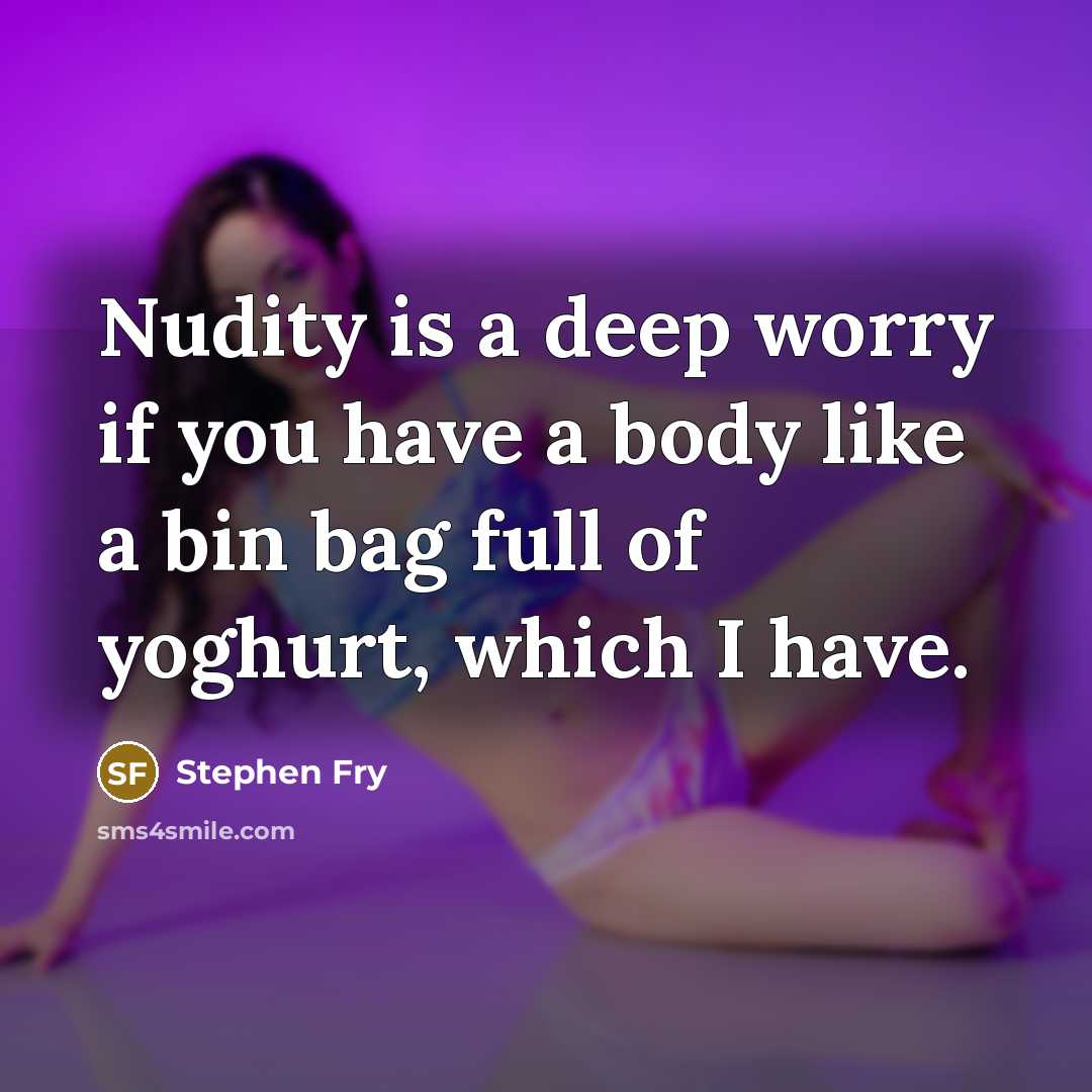 “Nudity is a deep worry if you have a body…” quote by Stephen Fry