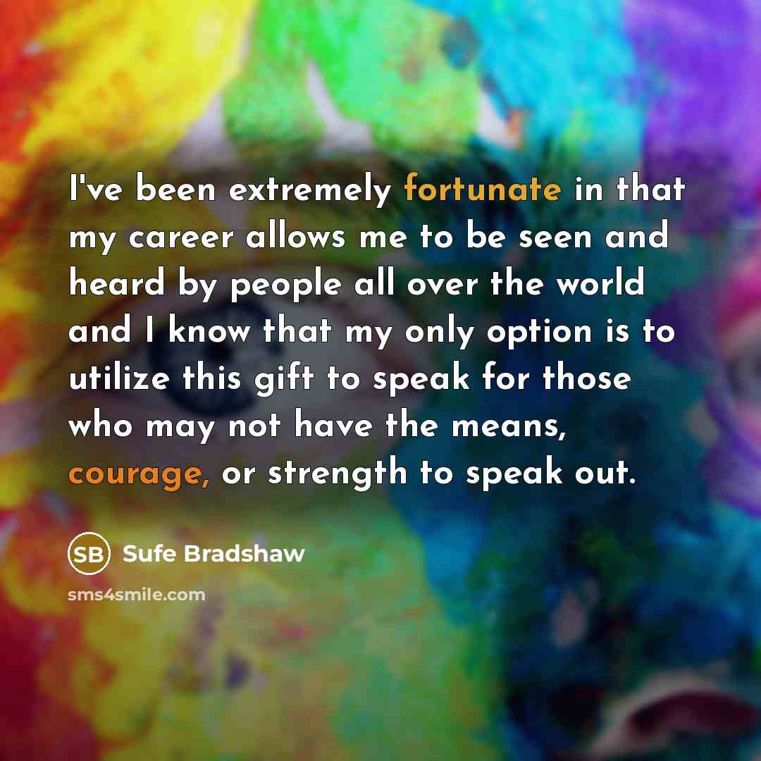 “I've been extremely fortunate in that my career allows me…” quote by Sufe Bradshaw