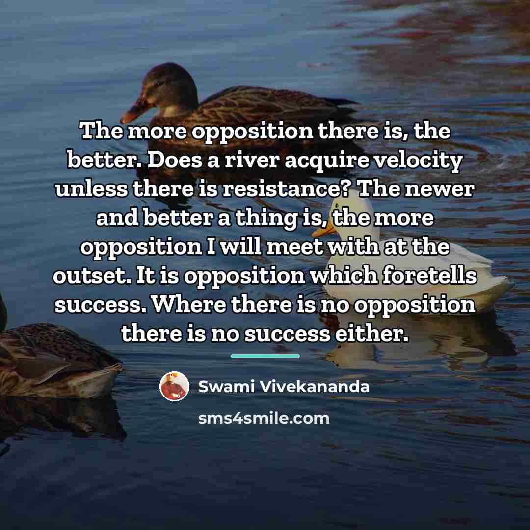 “The more opposition there is, the better. Does a river…” quote by Swami Vivekananda
